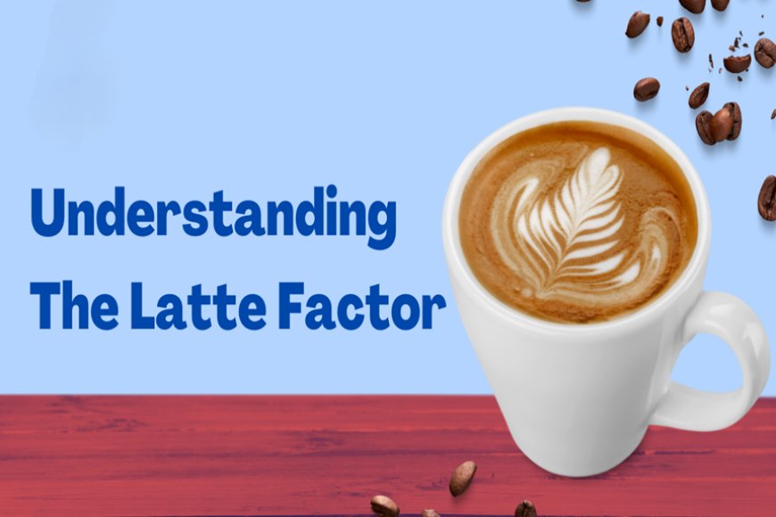 the-latte-factor:-chai,-samosas,-and-the-path-to-financial-freedom